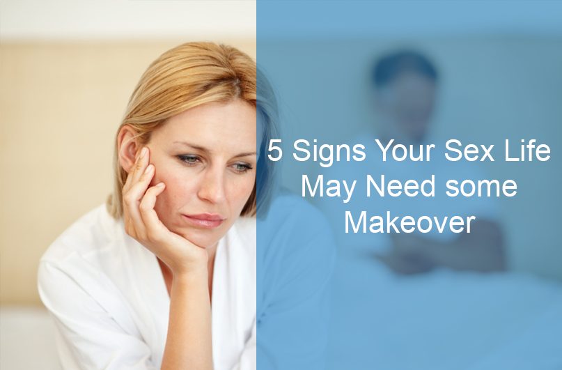 5 Signs Your Sex Life May Need some Makeover